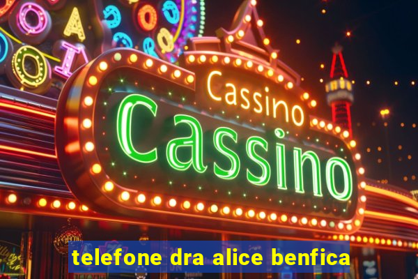 telefone dra alice benfica